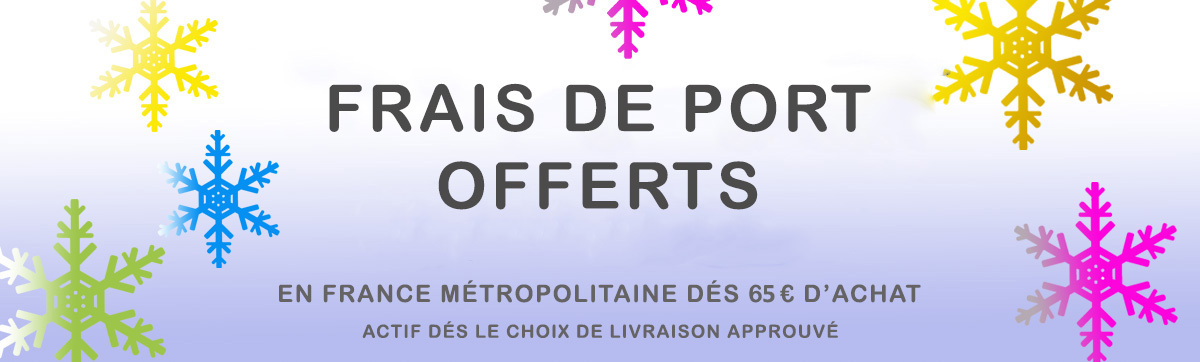 Frais de port offerts dés 65€ d'achats en France Métropolitaine
